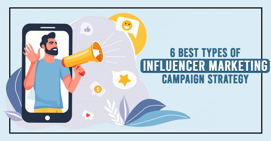 6 Most Useful Types of Influencer Marketing Campaign Plan