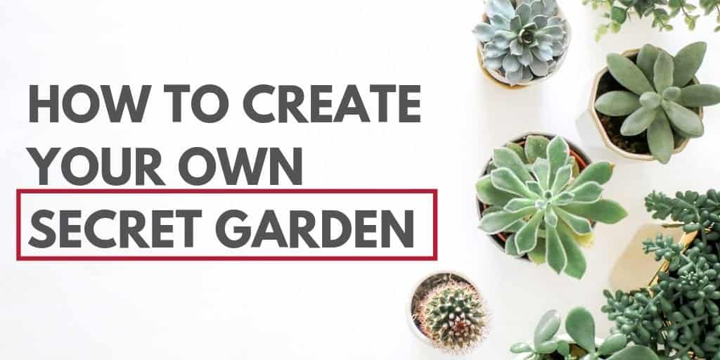 How to Create Your Own Secret Garden?