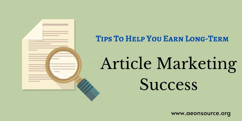 Tips To Help You Earn Long-Term Article Marketing Success