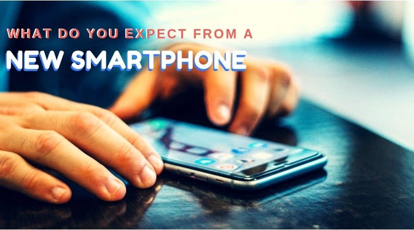 What Do You Expect From a New SmartPhone?